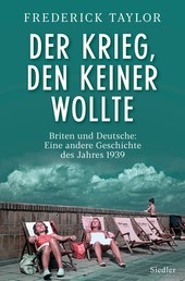 Der Krieg, den keiner wollte - Briten und Deutsche: Eine andere Geschichte des Jahres 1939