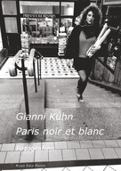 Gianni Kuhn: Paris noir et blanc 