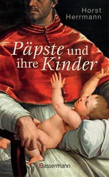 Päpste und ihre Kinder. Die etwas andere Papstgeschichte - Wider dem Zölibat