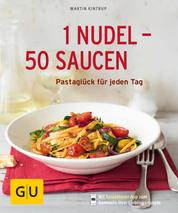 1 Nudel - 50 Saucen - Pastaglück für jeden Tag