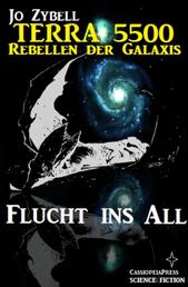 Flucht ins All - Band 1 der Serie Terra 5500 - Rebellen der Galaxis: Cassiopeiapress Science Fiction Abenteuer