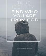 Your True Identity - Only God knows who you are as He is your Creator