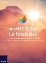 macOS Sierra für Fotografen - Das Standardwerk für Apple Fotos 2.0 und die besten Erweiterungen: Affinity Photo, Picktorial, Creative Kit 2016, Aurora HDR 2017, External Editors u.a.
