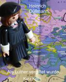 Heinrich Düllmann: Als Luther vergiftet wurde ... 