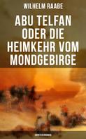 Wilhelm Raabe: Abu Telfan oder Die Heimkehr vom Mondgebirge: Abenteuerroman 