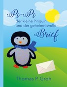 Thomas P. Groh: Pi-Pi der kleine Pinguin und der geheimnisvolle Brief 