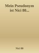 Nici 80 Nici 80: Mein Pseudonym ist Nici 80... 