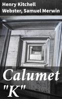 Samuel Merwin: Calumet "K" 