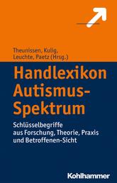 Handlexikon Autismus-Spektrum - Schlüsselbegriffe aus Forschung, Theorie, Praxis und Betroffenen-Sicht