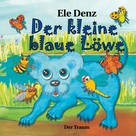 Ele Denz: Der kleine blaue Löwe 