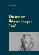 Christian Munger: Elisabeth von Österreich-Ungarn "Sisi" 