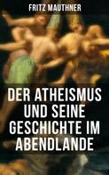 Fritz Mauthner: Der Atheismus und seine Geschichte im Abendlande 