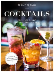 Cocktails - Über 1000 Drinks mit und ohne Alkohol - Erweiterte Neuausgabe des Standardwerks