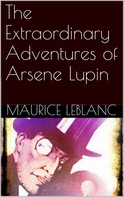 Maurice Leblanc: The Extraordinary Adventures of Arsene Lupin 