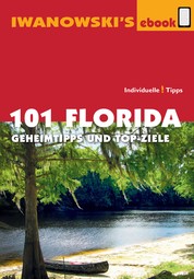 101 Florida - Reiseführer von Iwanowski - Geheimtipps und Top-Ziele