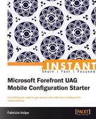 Fabrizio Volpe: Instant Microsoft Forefront UAG Mobile Configuration Starter 
