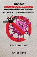 Bastian Litsek: Das kleine Coronavirus Handbuch - Von A wie Klopapier bis Z wie Fledermaus 