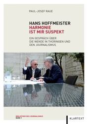 Hans Hoffmeister. Harmonie ist mir suspekt - Ein Gespräch über die Wende in Thüringen und den Journalismus