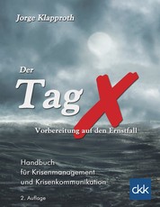 Der Tag X - Vorbereitung auf den Ernstfall - Handbuch für Krisenmanagement und Krisenkommunikation