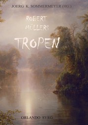 Robert Müllers Tropen - Der Mythos der Reise. Urkunden eines deutschen Ingenieurs