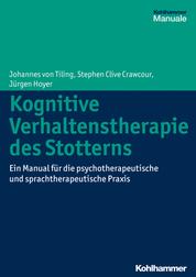 Kognitive Verhaltenstherapie des Stotterns - Ein Manual für die psychotherapeutische und sprachtherapeutische Praxis