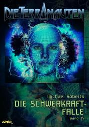 DIE TERRANAUTEN, Band 39: DIE SCHWERKRAFT-FALLE - Die große Science-Fiction-Saga!