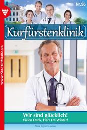 Kurfürstenklinik 96 – Arztroman - Wir sind glücklich!