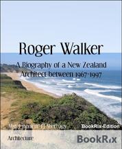 Roger Walker - A Biography of a New Zealand Architect between 1967-1997