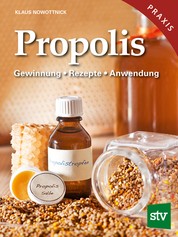Propolis - Gewinnung - Rezepte - Anwendung Heilkraft aus dem Bienenvolk