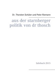 Aus der Starnberger Politik von Dr. Thosch - Band 2, Jahrbuch 2015, eine weitere Informationsquelle, mit persönlichen Kommentaren ergänzt