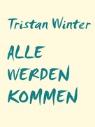Tristan Winter: Alle werden kommen 