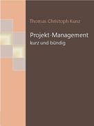Thomas Christoph Kunz: Projekt-Management - kurz und bündig ★★★★