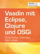 Florian Pirchner: Vaadin mit Eclipse, Clojure und OSGi 