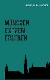 München extrem erleben - Reiseführer für Abenteurer