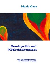 Homöopathie und Möglichkeitenraum - Sehr freie Spekulationen über das Phänomen Homöopathie