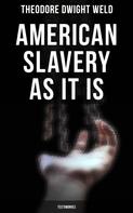 Theodore Dwight Weld: American Slavery as It is: Testimonies 