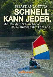 Schnell kann jeder - Mit BEA, dem Schlauchboot, 500 Kilometer durch Friesland