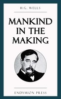 H. G. Wells: Mankind in the Making 