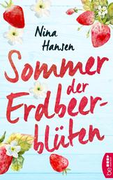 Sommer der Erdbeerblüten - Ein Roman über die wirklich wichtigen Dinge im Leben: Freundschaft, Liebe - und Erdbeermarmelade.