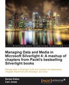 Gaston C. Hillar: Managing Data and Media in Microsoft Silverlight 4: A mashup of chapters from Packt's bestselling Silverlight books 