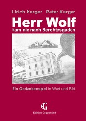 Herr Wolf kam nie nach Berchtesgaden - Ein Gedankenspiel in Wort und Bild