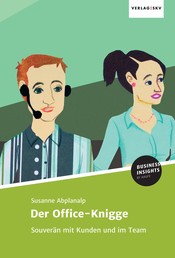 Der Office-Knigge - Souverän mit Kunden und im Team