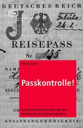 Passkontrolle! - Eine kritische Geschichte des sich Ausweisens und Erkanntwerdens