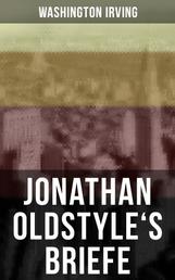 Jonathan Oldstyle's Briefe - Neun humoristische Essays über die Moden der Zeit und die New Yorker Theaterszene