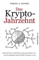 Robert A. Küfner: Das Krypto-Jahrzehnt ★★★★