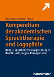 Kompendium der akademischen Sprachtherapie und Logopädie - Band 3: Sprachentwicklungsstörungen, Redeflussstörungen, Rhinophonien