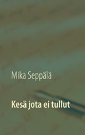 Mika Seppälä: Kesä jota ei tullut 