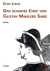 Das schwere Ende von Gustav Mahlers Sarg - Roman