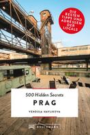 Vendula Havlikova: Bruckmann: 500 Hidden Secrets Prag 