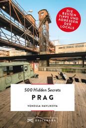 Bruckmann: 500 Hidden Secrets Prag - Ein Reiseführer mit garantiert den besten Geheimtipps und Adressen